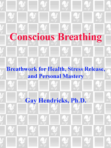 Conscious Breathing Breathwork For Health Stress Release And Personal Mastery Gay Hendricks