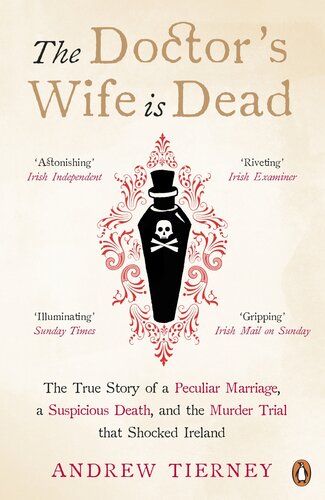 The Doctors Wife Is Dead The True Story Of A Peculiar Marriage A Suspicious Death And The Murder Trial That Shocked Ireland Andrew Tierney