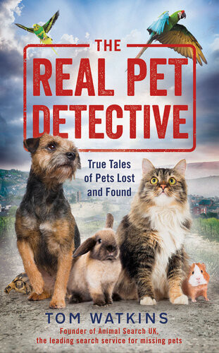 The Real Pet Detective True Tales Of Pets Lost And Found Tom Watkins