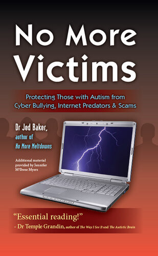 No More Victims Protecting Those With Autism From Cyber Bullying Internet Predators Jed Baker