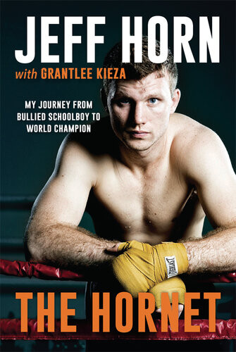 The Hornet From Bullied Schoolboy To World Champion Jeff Horn Grantlee Kieza