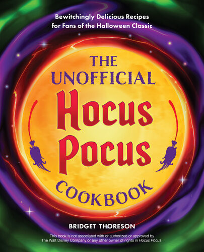 The Unofficial Hocus Pocus Cookbook 50 Bewitchingly Delicious Recipes For Fans Of The Halloween Classic Bridget Thoreson