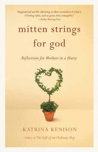 Mitten Strings For God Reflections For Mothers In A Hurry Katrina Kenison