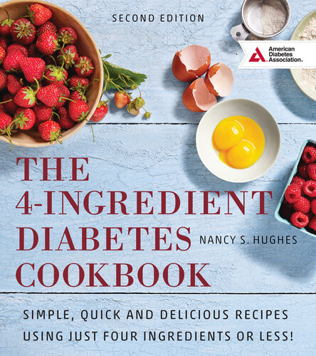 The 4ingredient Diabetes Cookbook Simple Quick And Delicious Recipes Using Just Four Ingredients Or Less Nancy S Hughes