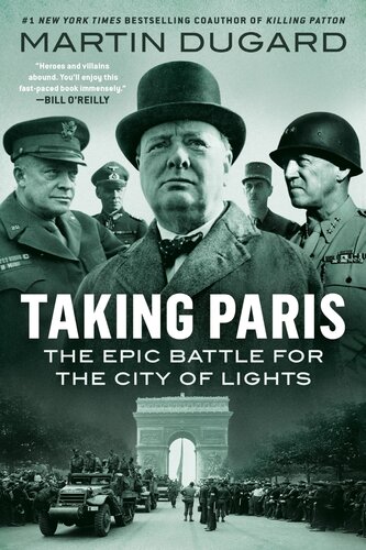 Taking Paris The Epic Battle For The City Of Lights Martin Dugard