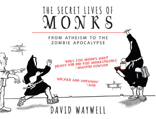 The Secret Lives Of Monks From Atheism To The Zombie Apocalypse David Waywell
