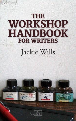 The Workshop Handbook For Writers How To Run Writing Workshops In Business The Community And Education Jackie Wills