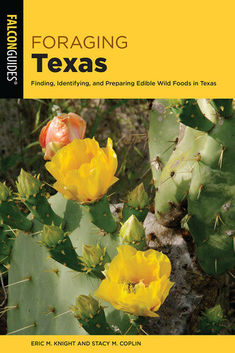 Foraging Texas Finding Identifying And Preparing Edible Wild Foods In Texas Stacy M Coplin