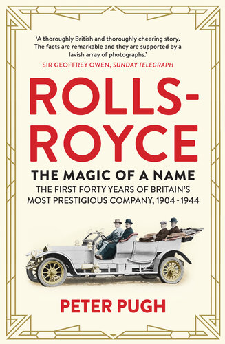 Rollsroyce The Magic Of A Name The First Forty Years Of Britains Most Prestigious Company 19041944 Peter Pugh