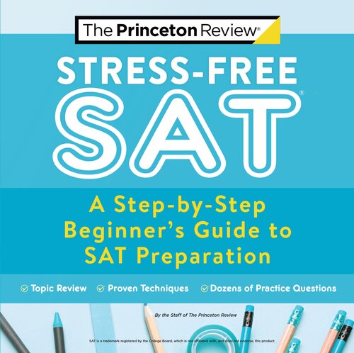 Stressfree Sat A Stepbystep Beginners Guide To Sat Preparation The Princeton Review