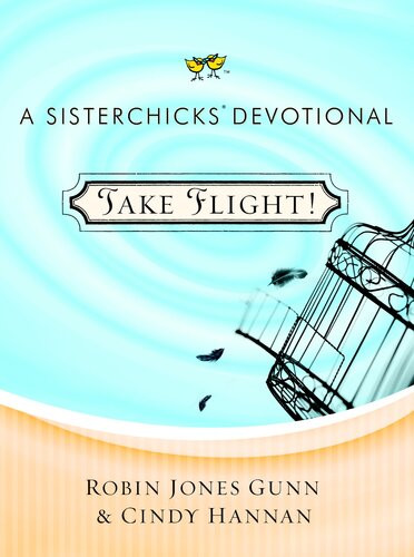 Take Flight A Sisterchicks Devotional Robin Jones Gunn Cindy Hannan