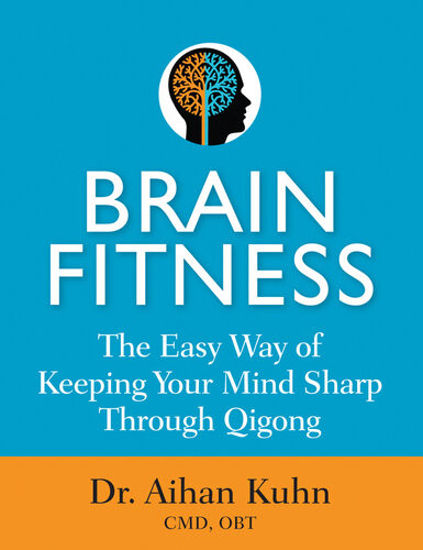 Brain Fitness The Easy Way Of Keeping Your Mind Sharp Through Qigong Aihan Kuhn