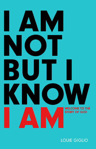 I Am Not But I Know I Am Welcome To The Story Of God Louie Giglio