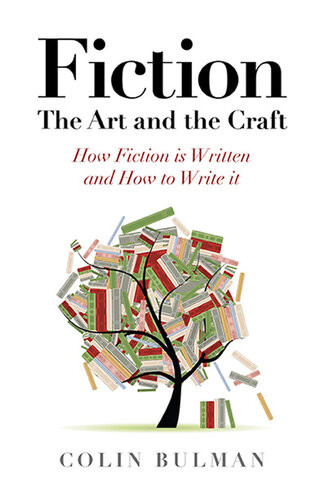 Fictionthe Art And The Craft How Fiction Is Written And How To Write It Colin Bulman