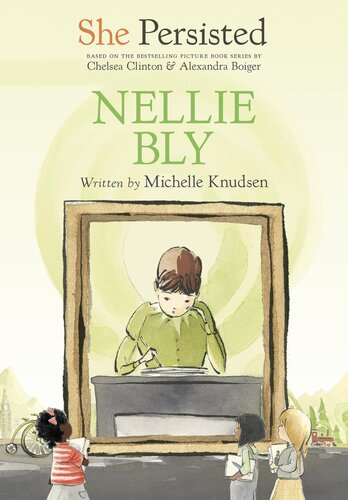 She Persisted Nellie Bly Michelle Knudsen Chelsea Clinton