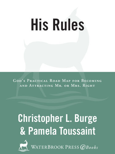 His Rules Gods Practical Roadmap For Becoming And Attracting Mr Or Mrs Right Christopher Burge Pamela Toussaint