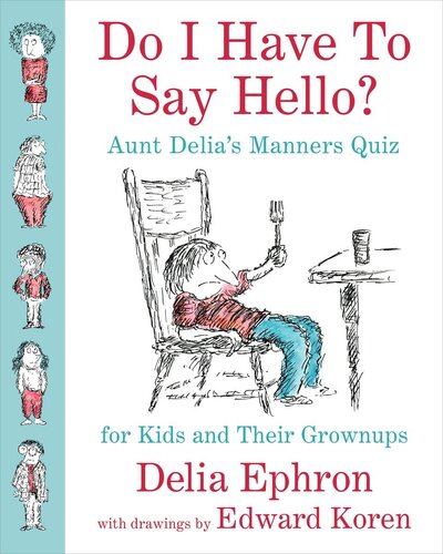 Do I Have To Say Hello Aunt Delias Manners Quiz For Kids And Their Grownups Delia Ephron
