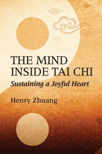 The Mind Inside Tai Chi Sustaining A Joyful Heart Henry Zhuang