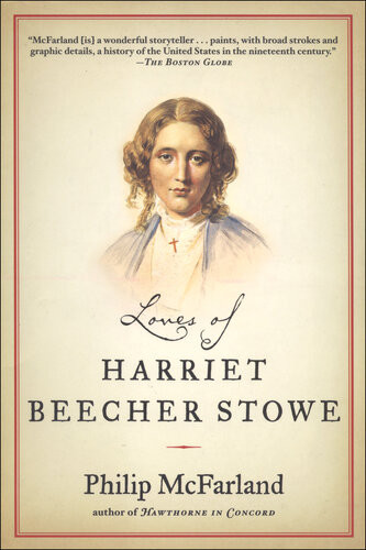 Loves Of Harriet Beecher Stowe Philip Mcfarland