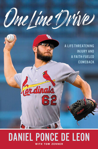 One Line Drive A Lifethreatening Injury And A Faithfueled Comeback Daniel Ponce De Leon Tom Zenner