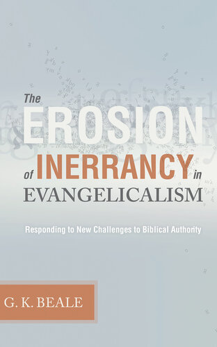 The Erosion Of Inerrancy In Evangelicalism Responding To New Challenges To Biblical Authority Gregory K Beale