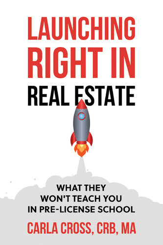 Launching Right In Real Estate What They Wont Teach You In Prelicense School Carla Cross