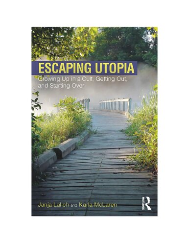 Escaping Utopia Growing Up In A Cult Getting Out And Starting Over 1st Edition Janja Lalich