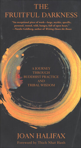 The Fruitful Darkness A Journey Through Buddhist Practice And Tribal Wisdom Joan Halifax