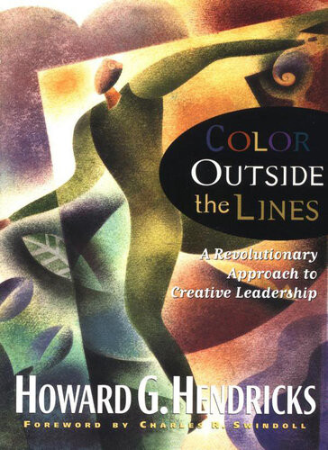 Color Outside The Lines A Revolutionary Approach To Creative Leadership Howard Hendricks