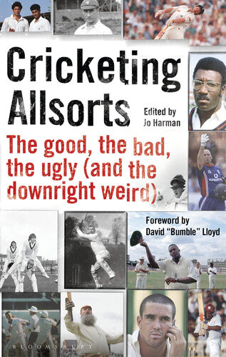 Cricketing Allsorts The Good The Bad The Ugly And The Downright Weird Jo Harman