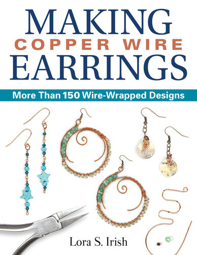 Making Copper Wire Earrings More Than 150 Wirewrapped Designs 1st Edition Lora S Irish