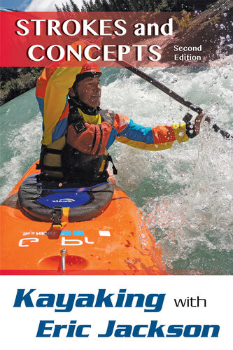 Kayaking With Eric Jackson Strokes And Concepts 2nd Edition Eric Jackson