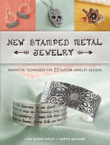 New Stamped Metal Jewelry Innovative Techniques For 23 Custom Jewelry Designs Lisa Kelly Taryn Mccabe