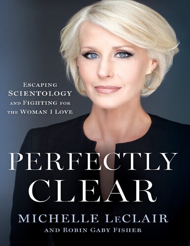 Perfectly Clear Escaping Scientology And Fighting For The Woman I Love Michelle Leclair Robin Gaby Fisher
