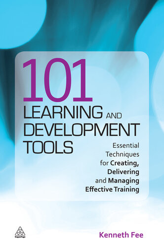 101 Learning And Development Tools Essential Techniques For Creating Delivering And Managing Effective Training Kenneth Fee