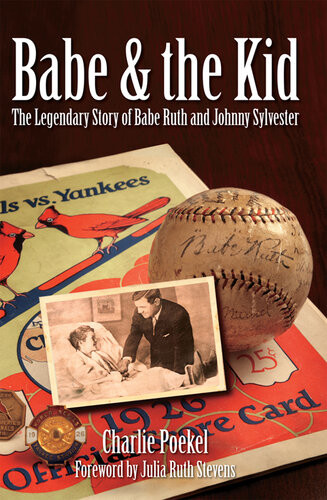 Babe The Kid The Legendary Story Of Babe Ruth And Johnny Sylvester Charlie Poekel
