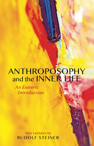 Anthroposophy And The Inner Life An Esoteric Introduction Rudolf Steiner
