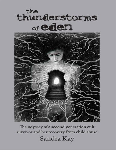 The Thunderstorms Of Eden The Odyssey Of A Secondgeneration Cult Survivor And Her Recovery From Child Abuse Sandra Kay