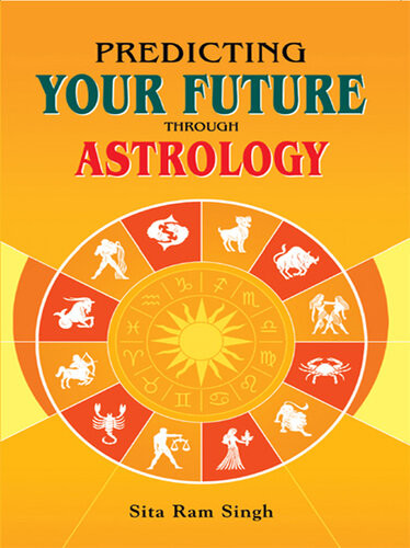 Predicting Your Future Through Astrology Sita Ram Singh