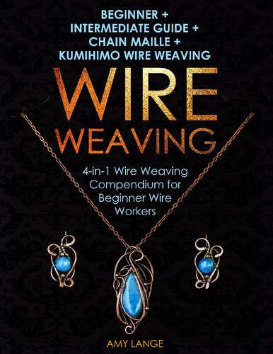 Wire Weaving Beginner Intermediate Guide Chain Maille Kumihimo Wire Weaving Amy Lange