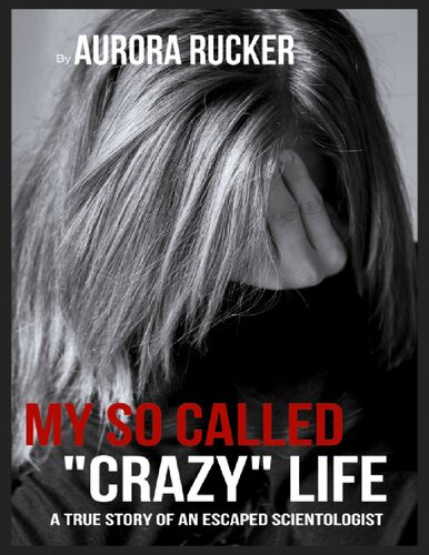 My So Called Crazy Life A True Story Of An Escaped Scientologist Aurora Rucker