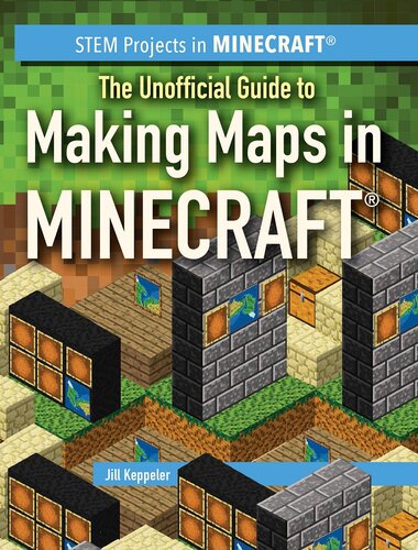 The Unofficial Guide To Making Maps In Minecraft Jill Keppeler