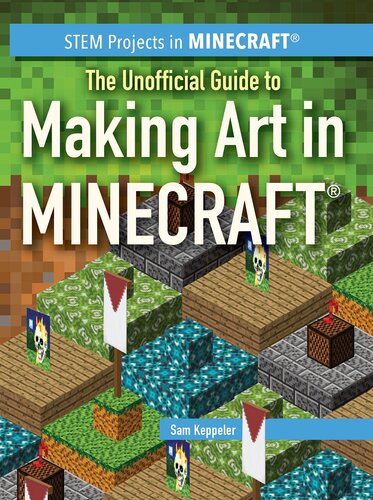 The Unofficial Guide To Making Art In Minecraft Sam Keppeler