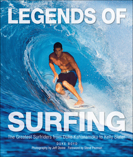 Legends Of Surfing The Greatest Surfriders From Duke Kahanamoku To Kelly Slater Duke Boyd