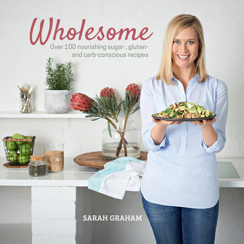 Wholesome 100 Sugar Gluten And Carb Conscious Recipes Sarah Graham