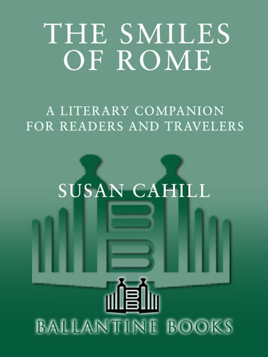 The Smiles Of Rome A Literary Companion For Readers And Travelers Susan Cahill