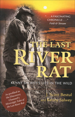 The Last River Rat Kenny Salweys Life In The Wild J Scott Bestul