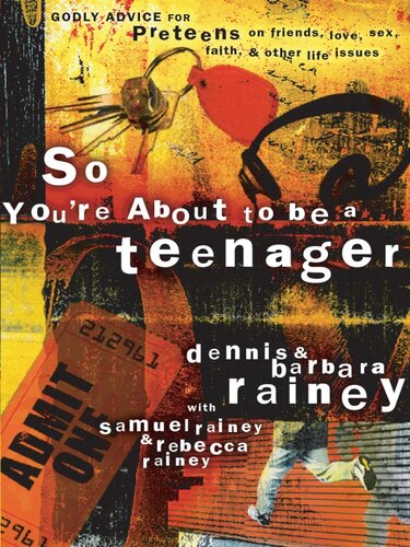 So Youre About To Be A Teenager Godly Advice For Preteens On Friends Love Sex Faith And Other Life Issues Dennis Rainey Barbara Rainey