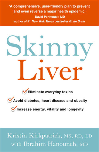 Skinny Liver Lose The Fat And Lose The Toxins For Increased Energy Health And Longevity Kristin Kirkpatrick Ibrahim Hanouneh