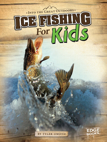 Ice Fishing For Kids Tyler Omoth